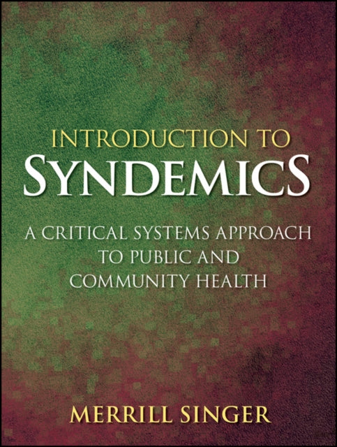 Introduction to Syndemics: A Critical Systems Approach to Public and Community Health