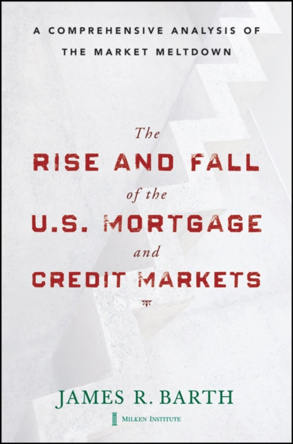 The Rise and Fall of the US Mortgage and Credit Markets: A Comprehensive Analysis of the Market Meltdown