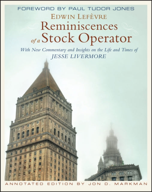 Reminiscences of a Stock Operator: With New Commentary and Insights on the Life and Times of Jesse Livermore