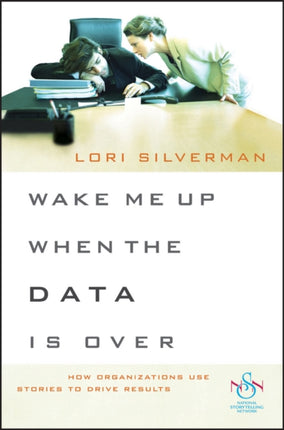 Wake Me Up When the Data Is Over: How Organizations Use Stories to Drive Results