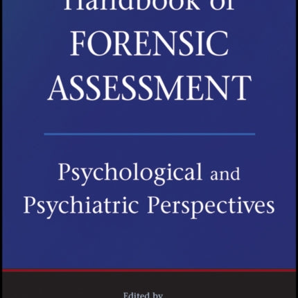 Handbook of Forensic Assessment: Psychological and Psychiatric Perspectives