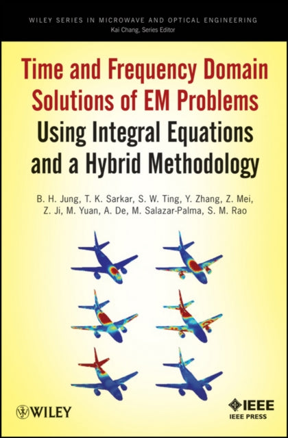 Time and Frequency Domain Solutions of EM Problems: Using Integral Equations and a Hybrid Methodology