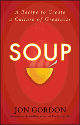 Soup: A Recipe to Create a Culture of Greatness