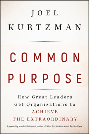 Common Purpose: How Great Leaders Get Organizations to Achieve the Extraordinary