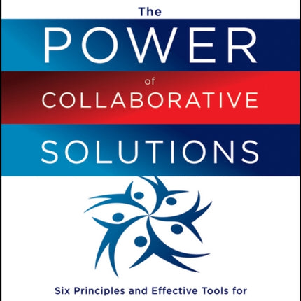 The Power of Collaborative Solutions: Six Principles and Effective Tools for Building Healthy Communities