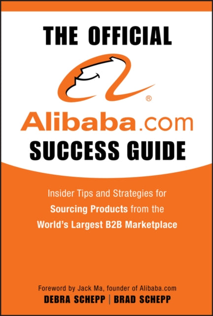 The Official Alibaba.com Success Guide: Insider Tips and Strategies for Sourcing Products from the World's Largest B2B Marketplace