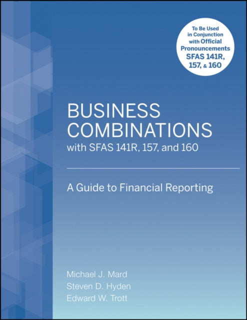 Business Combinations with SFAS 141 R, 157, and 160: A Guide to Financial Reporting