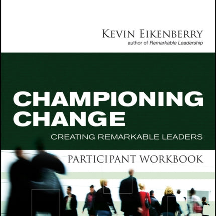 Championing Change Participant Workbook: Creating Remarkable Leaders