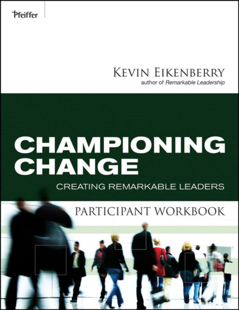 Championing Change Participant Workbook: Creating Remarkable Leaders