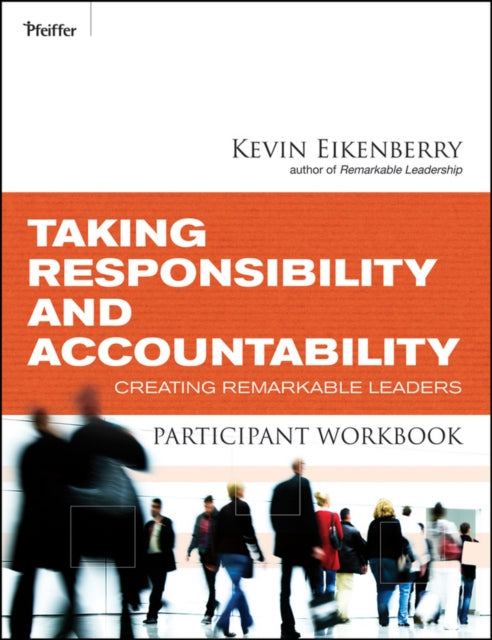 Taking Responsibility and Accountability Participant Workbook: Creating Remarkable Leaders