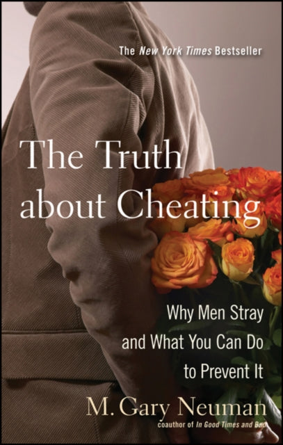 The Truth About Cheating Why Men Stray and What You Can Do to Prevent it