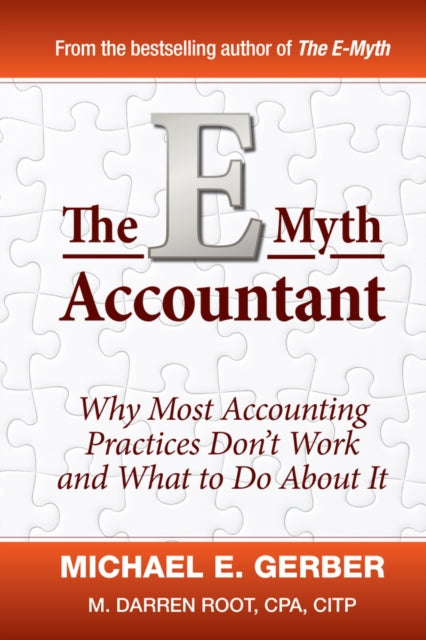 The E-Myth Accountant: Why Most Accounting Practices Don't Work and What to Do About It