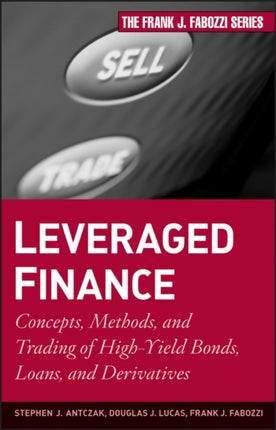 Leveraged Finance: Concepts, Methods, and Trading of High-Yield Bonds, Loans, and Derivatives