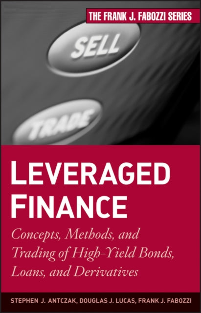 Leveraged Finance: Concepts, Methods, and Trading of High-Yield Bonds, Loans, and Derivatives