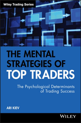 The Mental Strategies of Top Traders: The Psychological Determinants of Trading Success