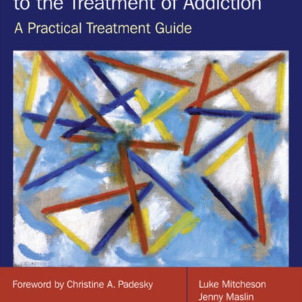 Applied Cognitive and Behavioural Approaches to the Treatment of Addiction: A Practical Treatment Guide