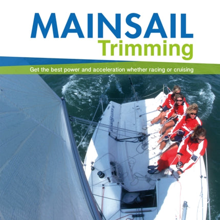 Mainsail Trimming: Get the Best Power & Acceleration Whether Racing or Cruising