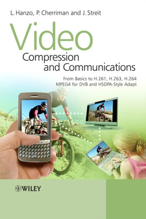 Video Compression and Communications: From Basics to H.261, H.263, H.264, MPEG4 for DVB and HSDPA-Style Adaptive Turbo-Transceivers