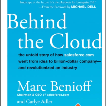 Behind the Cloud: The Untold Story of How Salesforce.com Went from Idea to Billion-Dollar Company-and Revolutionized an Industry