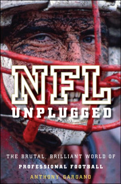 NFL Unplugged: The Brutal, Brilliant World of Professional Football