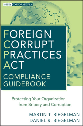 Foreign Corrupt Practices Act Compliance Guidebook: Protecting Your Organization from Bribery and Corruption