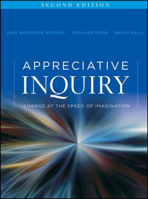 Appreciative Inquiry: Change at the Speed of Imagination