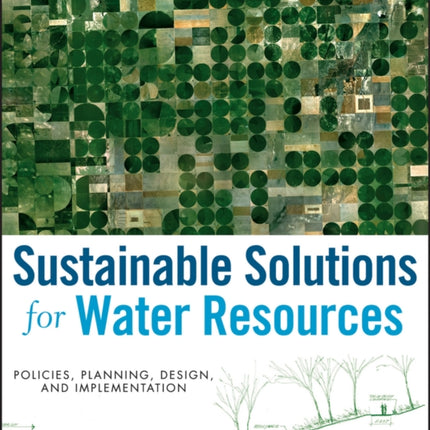 Sustainable Solutions for Water Resources: Policies, Planning, Design, and Implementation