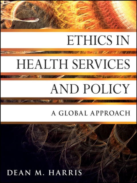 Ethics in Health Services and Policy: A Global Approach