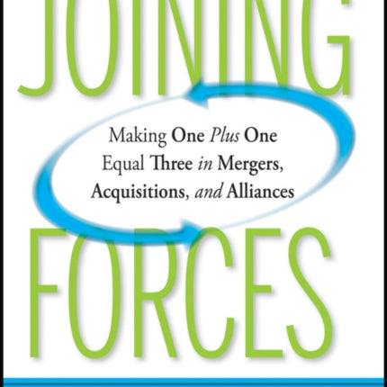 Joining Forces: Making One Plus One Equal Three in Mergers, Acquisitions, and Alliances