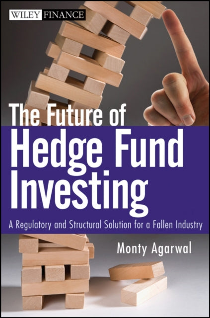 The Future of Hedge Fund Investing: A Regulatory and Structural Solution for a Fallen Industry