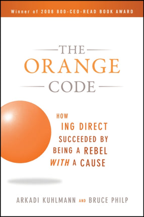 The Orange Code: How ING Direct Succeeded by Being a Rebel with a Cause