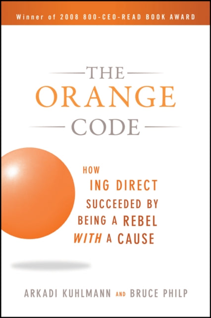 The Orange Code: How ING Direct Succeeded by Being a Rebel with a Cause