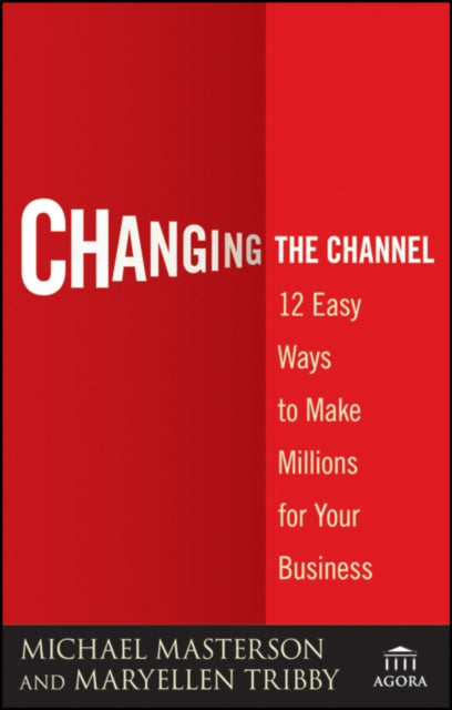 Changing the Channel: 12 Easy Ways to Make Millions for Your Business