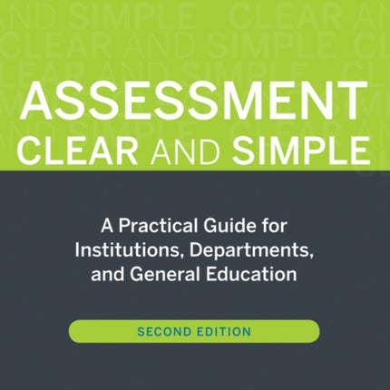 Assessment Clear and Simple: A Practical Guide for Institutions, Departments, and General Education