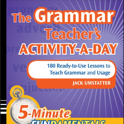 The Grammar Teacher's Activity-a-Day: 180 Ready-to-Use Lessons to Teach Grammar and Usage