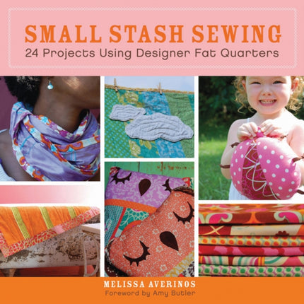 Small Stash Sewing: 24 Projects Using Designer Fat Quarters