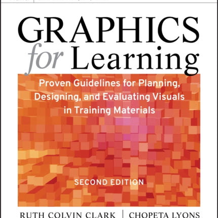 Graphics for Learning: Proven Guidelines for Planning, Designing, and Evaluating Visuals in Training Materials