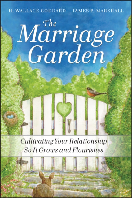 The Marriage Garden: Cultivating Your Relationship so it Grows and Flourishes