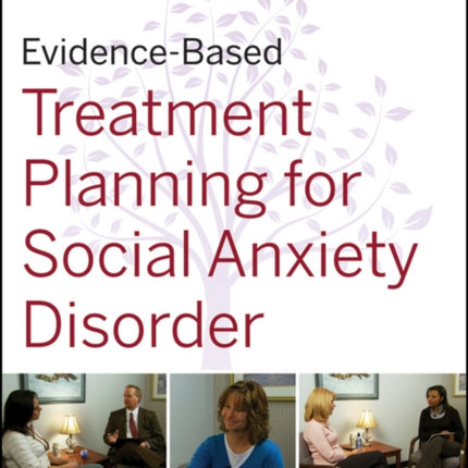 Evidence-Based Treatment Planning for Social Anxiety Disorder Workbook