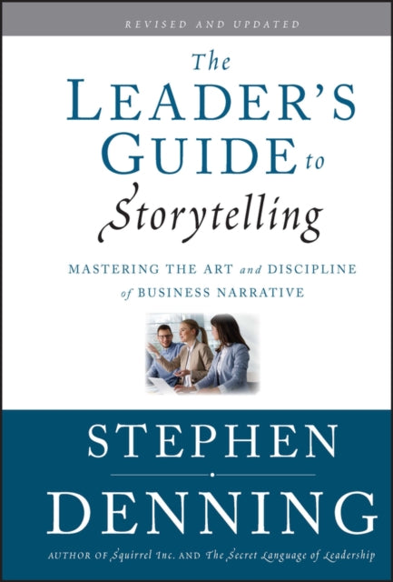 The Leader's Guide to Storytelling: Mastering the Art and Discipline of Business Narrative