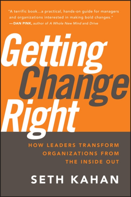 Getting Change Right: How Leaders Transform Organizations from the Inside Out