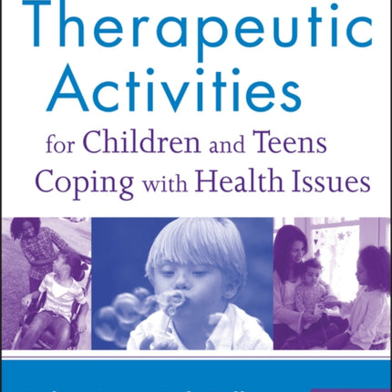 Therapeutic Activities for Children and Teens Coping with Health Issues