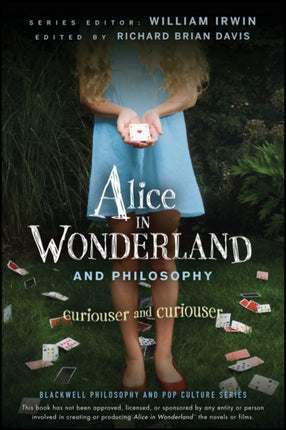 Alice in Wonderland and Philosophy: Curiouser and Curiouser