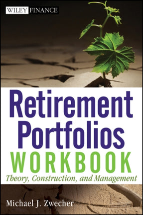 Retirement Portfolios Workbook: Theory, Construction, and Management