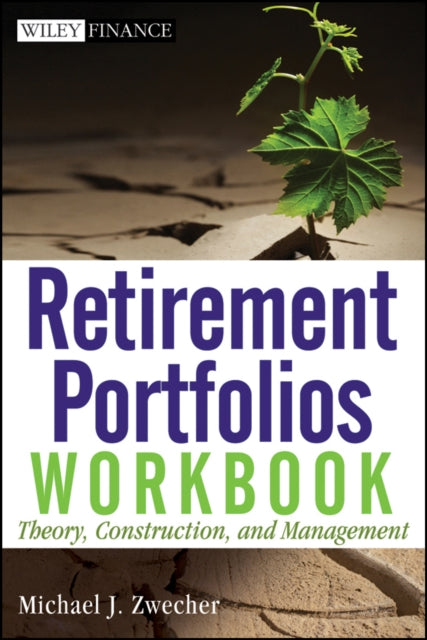 Retirement Portfolios Workbook: Theory, Construction, and Management