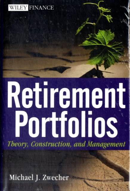 Retirement Portfolios & Retirement Portfolios Workbook Set: Theory, Construction, and Management