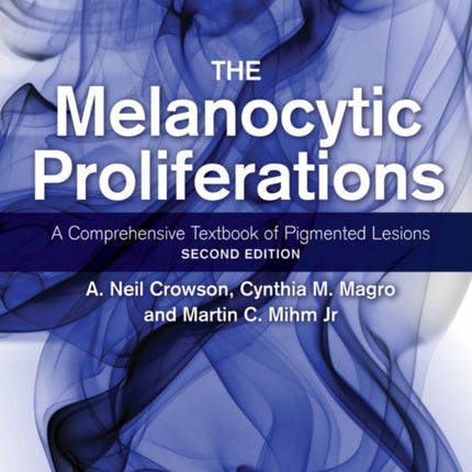 The Melanocytic Proliferations: A Comprehensive Textbook of Pigmented Lesions