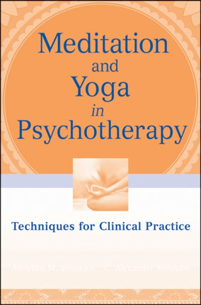 Meditation and Yoga in Psychotherapy: Techniques for Clinical Practice