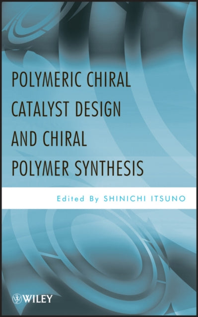 Polymeric Chiral Catalyst Design and Chiral