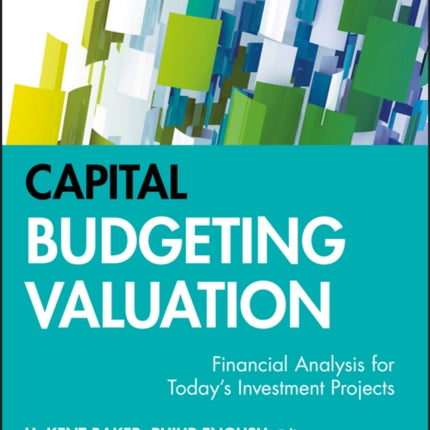 Capital Budgeting Valuation: Financial Analysis for Today's Investment Projects